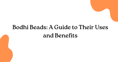 Bodhi Beads: A Guide to Their Uses and Benefits